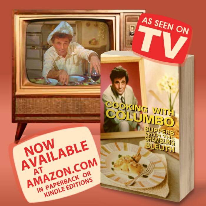 Cooking With Columbo Suppers With The Shambling Sleuth Episode guides and recipes from the kitchen of Peter Falk and many of his Columbo co-stars 